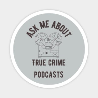 Ask Me About True Crime Podcasts Magnet